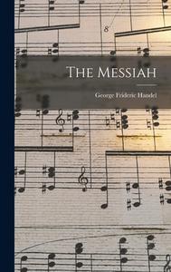 The Messiah di George Frideric Handel edito da LEGARE STREET PR