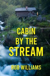 Cabin by the Stream di Rob Williams edito da Winged Publications