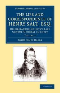 The Life and Correspondence of Henry Salt, Esq. di John James Halls edito da Cambridge University Press
