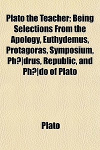 Plato The Teacher; Being Selections From di Plato edito da General Books
