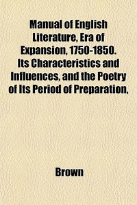 Manual Of English Literature, Era Of Exp di Phillip Brown edito da General Books