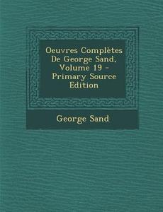 Oeuvres Completes de George Sand, Volume 19 - Primary Source Edition di George Sand edito da Nabu Press