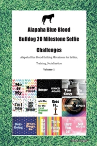 Alapaha Blue Blood Bulldog 20 Milestone Selfie Challenges Alapaha Blue Blood Bulldog Milestones For Selfies, Training, Socialization Volume 1 di Doggy Todays Doggy edito da Ocean Blue Publishing