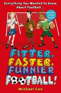Fitter, Faster, Funnier Football di Michael Cox edito da Bloomsbury Publishing Plc