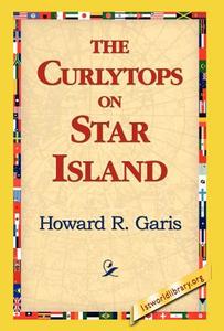 The Curlytops on Star Island di Howard R. Garis edito da 1st World Library - Literary Society