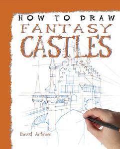 How to Draw Fantasy Castles di David Antram edito da PowerKids Press