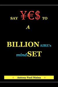 Billionaire's Mind-Set di Antony Paul Maina edito da Xlibris