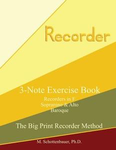 3-Note Exercise Book: Recorders in F (Sopranino & Alto) Baroque di M. Schottenbauer edito da Createspace