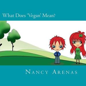 What Does 'Vegan' Mean? di MS Nancy Arenas edito da Createspace