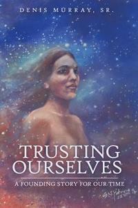 Trusting Ourselves di Denis Murray Sr edito da Createspace