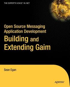 Open Source Messaging Application Development: Building and Extending Gaim di Sean Egan edito da SPRINGER A PR TRADE
