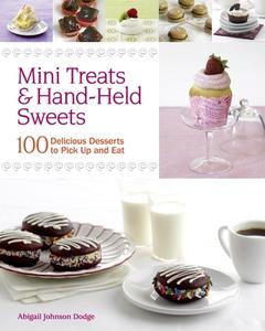 Mini Treats & Hand-Held Sweets: 100 Delicious Desserts to Pick Up and Eat di Abigail Johnson Dodge edito da TAUNTON PR