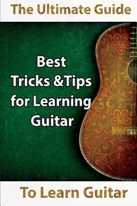 Learn Guitar: The Ultimate Guide to Learn Guitar: Best Tips and Tricks for Learning Guitar di Mavis Kerr edito da SPEEDY PUB LLC