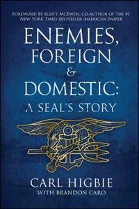 Enemies, Foreign and Domestic: A Seal's Story di Carl Higbie edito da POST HILL PR