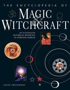Encyclopedia of Magic & Witchcraft di Susan Greenwood edito da Anness Publishing