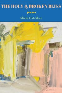The Holy & Broken Bliss di Alicia Ostriker edito da Alice James Books