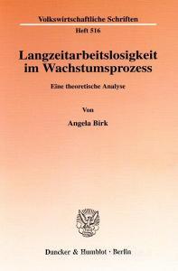Langzeitarbeitslosigkeit im Wachstumsprozess. di Angela Birk edito da Duncker & Humblot GmbH