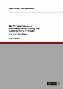 Die Werbewirkung von Nachhaltigkeitsmarketing und Sustainability-Zertifikaten di André Steiner, Matthias Strobel edito da GRIN Publishing