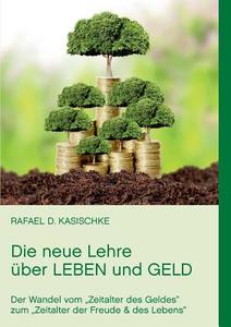 Die neue Lehre über Leben und Geld di Rafael D. Kasischke edito da Books on Demand