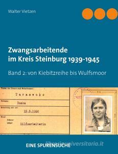 Zwangsarbeitende im Kreis Steinburg 1939-1945 - eine Spurensuche di Walter Vietzen edito da Books on Demand