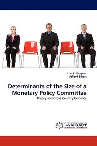 Determinants of the Size of a Monetary Policy Committee di Jose L. Vasquez, Szilard Erhart edito da LAP Lambert Acad. Publ.