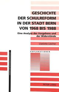 Geschichte der Schulreform in der Stadt Bern von 1968 bis 1988 di Liselotte Lüscher edito da Lang, Peter