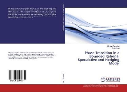 Phase Transition in a Bounded Rational Speculative and Hedging Model di Michael Campbell, David Carfì edito da LAP Lambert Academic Publishing