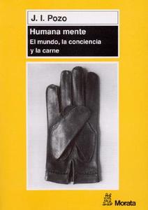 Humana mente : el mundo, la conciencia y la carne di Juan Ignacio Pozo edito da Ediciones Morata, S.L.