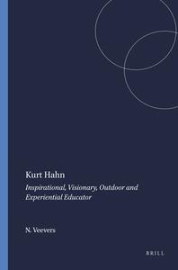 Kurt Hahn: Inspirational, Visionary, Outdoor and Experiential Educator di Nick Veevers, Pete Allison edito da SENSE PUBL