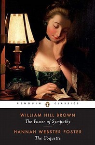 The Power of Sympathy and the Coquette di William Wells Brown, Hannah Webster Foster edito da PENGUIN GROUP
