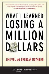 What I Learned Losing a Million Dollars di Jim Paul, Brendan Moynihan edito da Columbia Univers. Press