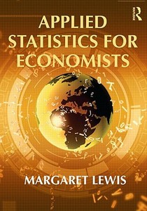 Applied Statistics for Economists di Margaret Lewis edito da Taylor & Francis Ltd