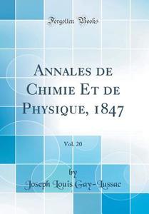 Annales de Chimie Et de Physique, 1847, Vol. 20 (Classic Reprint) di Joseph Louis Gay-Lussac edito da Forgotten Books