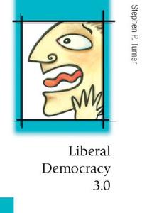 Liberal Democracy 3.0 di Stephen P. Turner edito da SAGE Publications Ltd