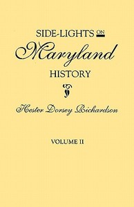 Side-Lights on Maryland History, with Sketches of Early Maryland Families. In Two Volumes. Volume II di Hester Dorsey Richardson edito da Clearfield