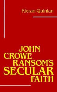John Crowe Ransom's Secular Faith di Kieran Quinlan edito da LSU Press