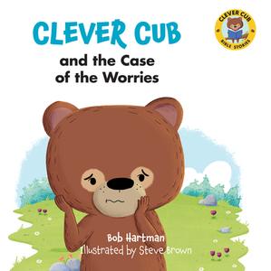 Clever Cub and the Case of the Worries di Bob Hartman edito da DAVID C COOK