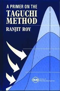 A Primer on the Taguchi Method di Ranjit K. Roy edito da Society of Manufacturing Engineers