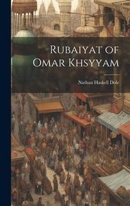 Rubaiyat of Omar Khsyyam di Nathan Haskell Dole edito da LEGARE STREET PR