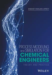 Process Modeling and Simulation for Chemical Engineers di Simant Ranjan Upreti edito da John Wiley & Sons Inc