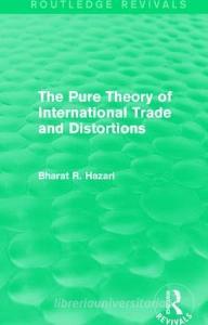 The Pure Theory of International Trade and Distortions di Bharat R. Hazari edito da Taylor & Francis Ltd