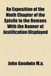 An Exposition Of The Ninth Chapter Of Th di John Goodwin M. a. edito da General Books