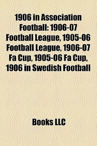 1906 In Association Football: 1906-07 Fo di Books Llc edito da Books LLC, Wiki Series