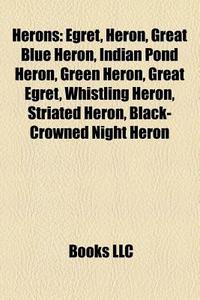Herons: Egret, Heron, Great Blue Heron, di Books Llc edito da Books LLC, Wiki Series