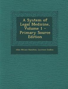 A System of Legal Medicine, Volume 1 di Allan McLane Hamilton, Lawrence Godkin edito da Nabu Press