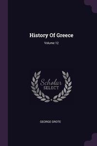History of Greece; Volume 12 di George Grote edito da CHIZINE PUBN
