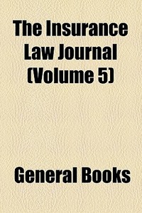 The Insurance Law Journal (volume 5) di Books Group edito da General Books Llc