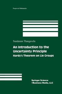 An Introduction to the Uncertainty Principle di Sundaram Thangavelu edito da Birkhäuser Boston