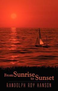 From Sunrise To Sunset di Randolph Roy Hanson edito da America Star Books