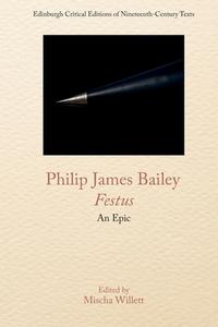 Philip James Bailey, Festus: An Epic Poem di Philip James Bailey edito da EDINBURGH UNIV PR